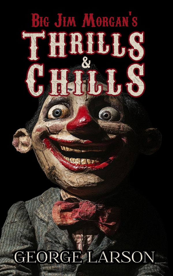 Big Jim Morgan's Thrills and Chills by George Larson