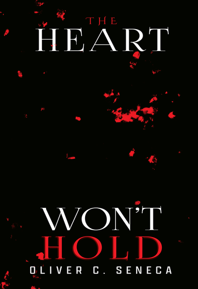 The Heart Won't Hold by Oliver C. Seneca
