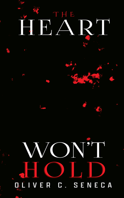 The Heart Won't Hold by Oliver C. Seneca