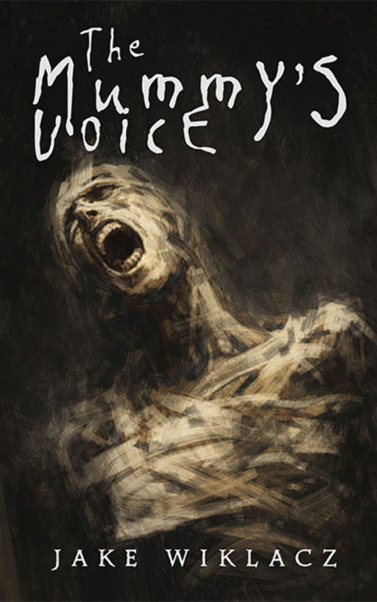 The Mummy’s Voice by Jake Wiklacz