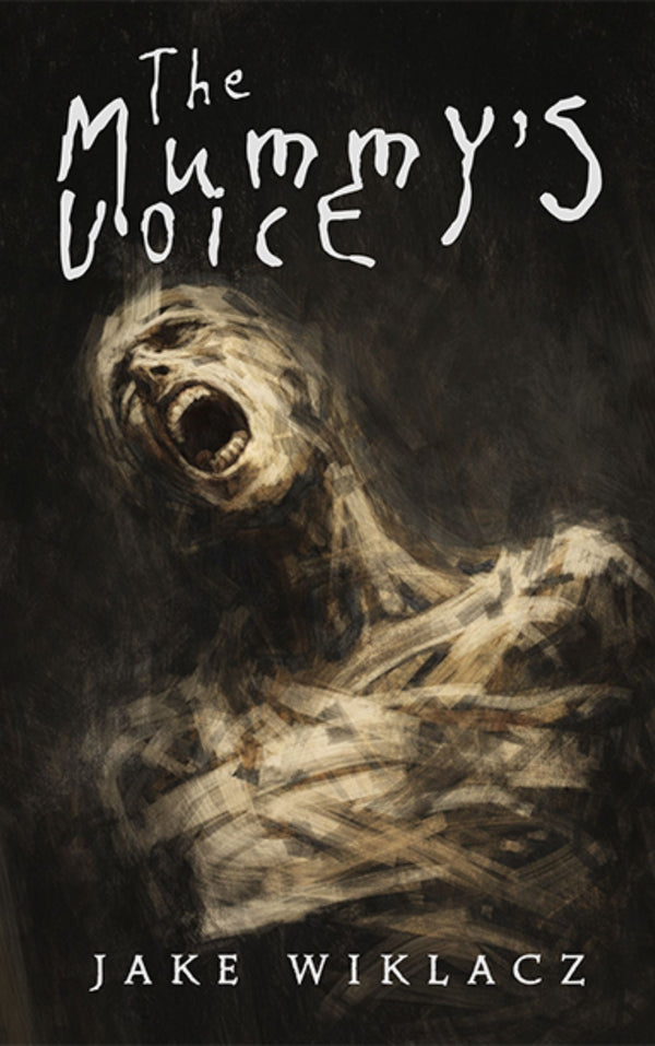 The Mummy’s Voice by Jake Wiklacz