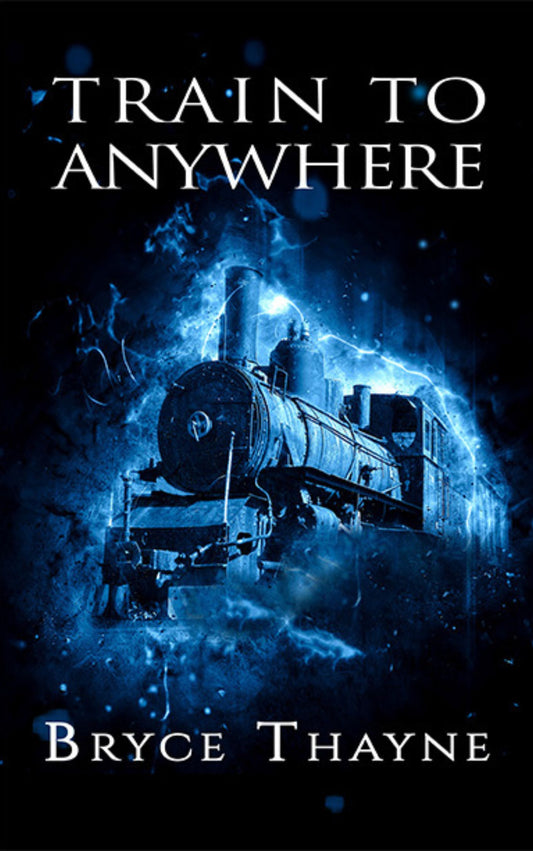 Train to Anywhere by Bryce Thayne